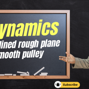 3S Dynamics inclined rough plane + smooth pulley